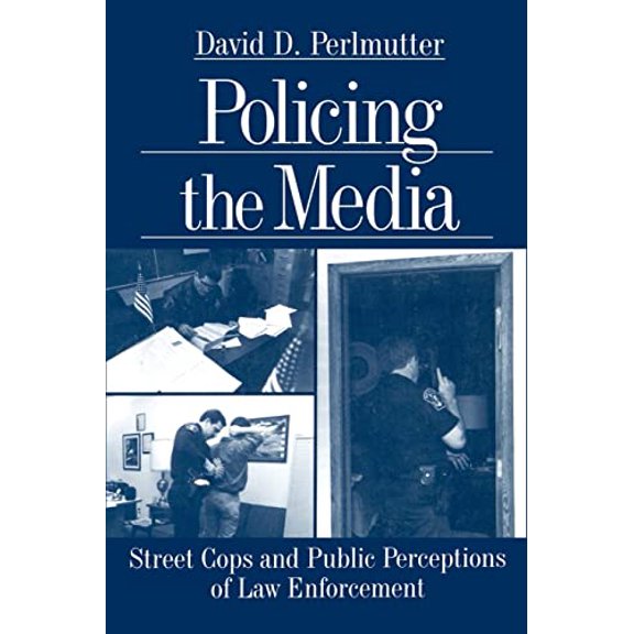Pre-Owned Policing the Media: Street Cops and Public Perceptions of Law Enforcement Paperback