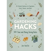 Life Hacks Gardening Hacks: 300+ Time and Money Saving Hacks, (Paperback)