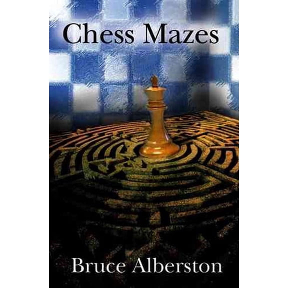 Chess Mazes: A New Kind of Chess Puzzle for Everyone, (Paperback)