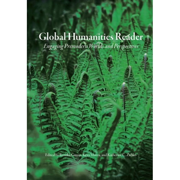Global Humanities Reader: Volume 2 - Engaging Premodern Worlds and Perspectives, (Paperback)