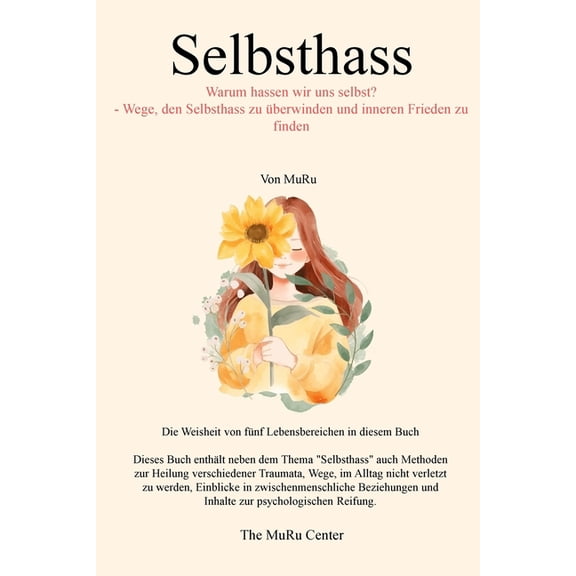 Selbsthass: Warum hassen wir uns selbst? - Wie man den Selbsthass Ã¼berwindet und seinen Seelenfrieden wiedererlangt, (Paperback)