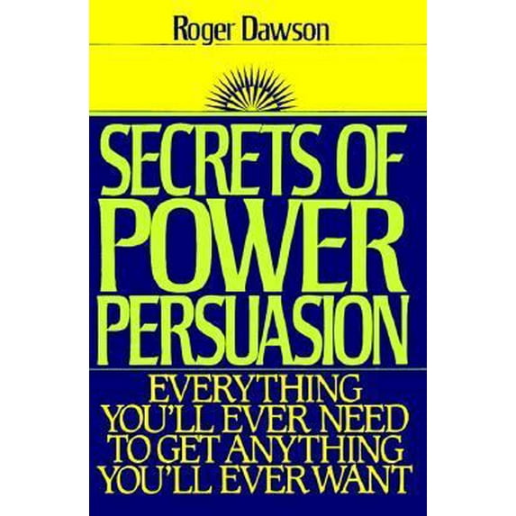 Pre-Owned Secrets of Power Persuasion: Everything You'll Ever Need to Get Anything You'll Ever Want (Unknown) 0137993625 9780137993628