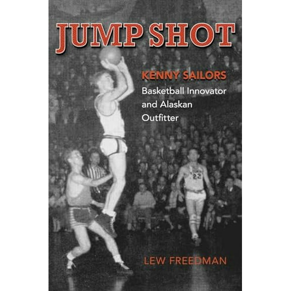 Pre-Owned Jump Shot: Kenny Sailors: Basketball Innovator and Alaskan Outfitter (Paperback) 088240993X 9780882409931