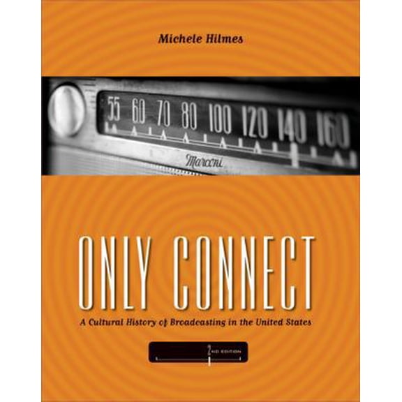 Pre-Owned Only Connect: A Cultural History of Broadcasting in the United States (Paperback) 0495050369 9780495050360
