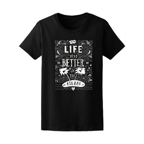 Life Is Better On The Island T-Shirt Women -Image by Shutterstock, Female x-Large