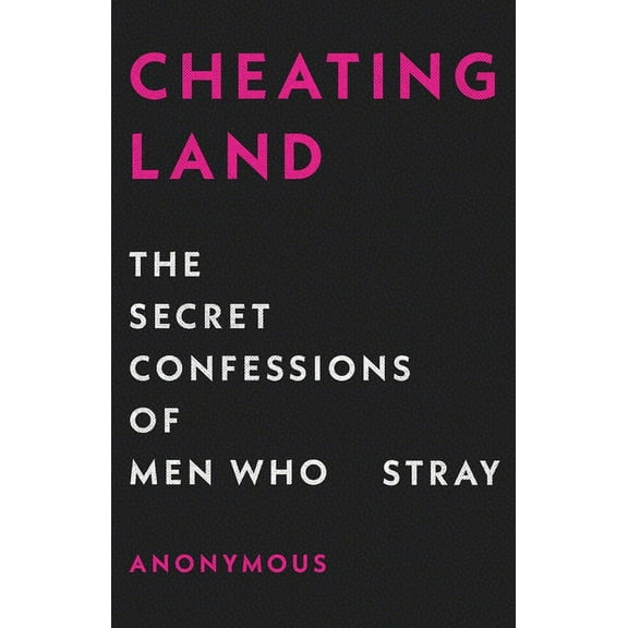 Cheatingland: The Secret Confessions of Men Who Stray, (Hardcover)