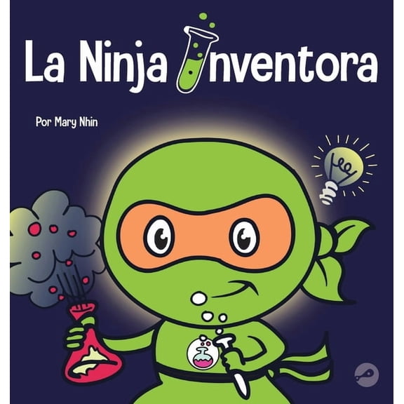 Ninja Life Hacks Spanish La Ninja Inventor: Un libro para niños sobre la creatividad y de dónde vienen las ideas, Book 39, (Hardcover)