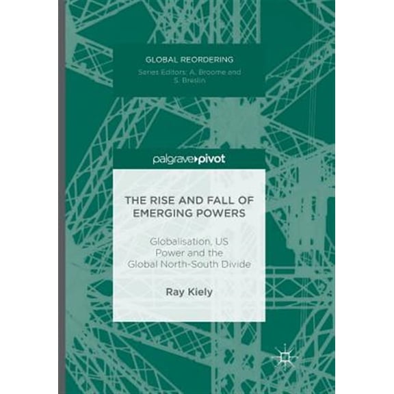 Pre-Owned Global Reordering The Rise and Fall of Emerging Powers: Globalisation, Us Power and the Global North-South Divide, (Paperback)