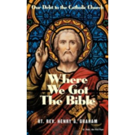 Pre-Owned Where We Got the Bible: Our Debt to the Catholic Church (Paperback) 0895557967 9780895557964