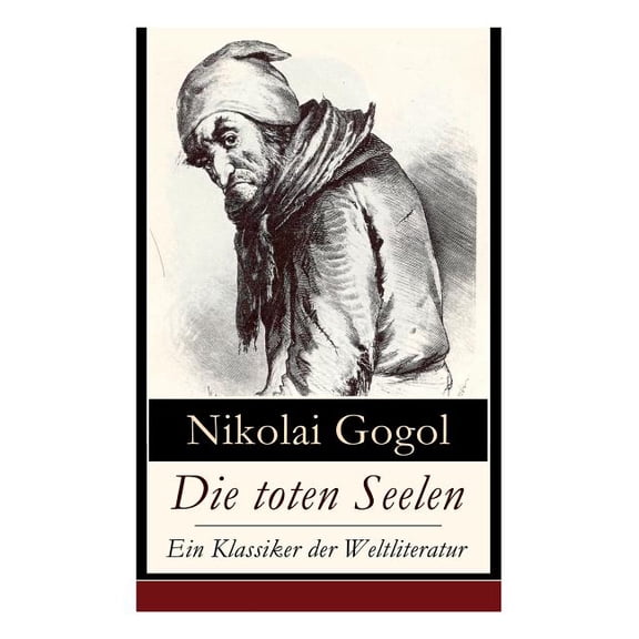 Die toten Seelen - Ein Klassiker der Weltliteratur: Die Abenteuer Tschitschikows: Ein Roman Ã¼ber unmoralisches Gewinnstr, (Paperback)
