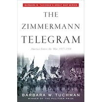 Pre-Owned The Zimmermann Telegram: America Enters the War, 1917-1918; Barbara W. Tuchman's Great War Series (Paperback) 0345324250 9780345324252