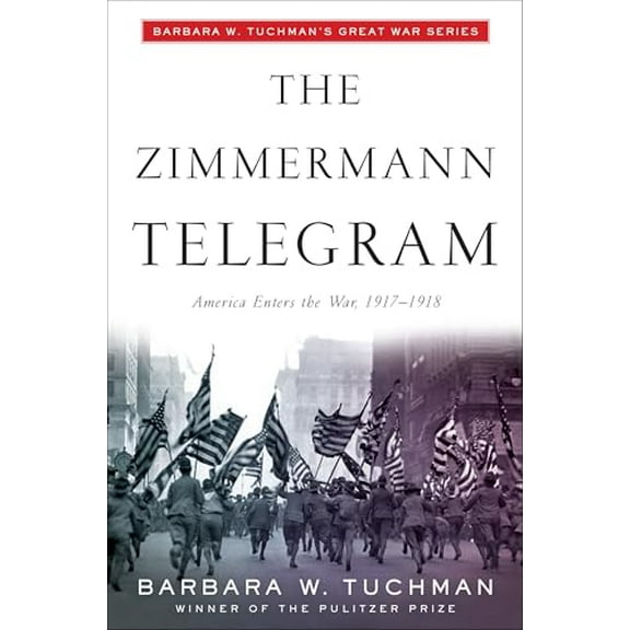 Pre-Owned The Zimmermann Telegram: America Enters the War, 1917-1918; Barbara W. Tuchman's Great War Series (Paperback) 0345324250 9780345324252