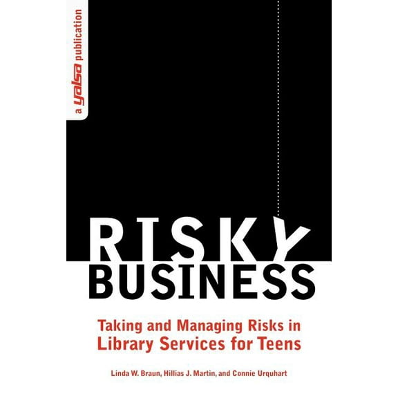 Risky Business : Taking and Managing Risks in Library Services for Teens (Paperback)