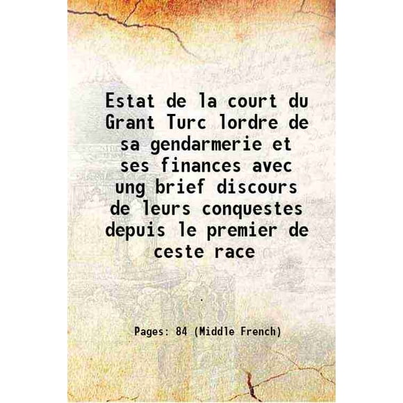 Estat de la court du Grant Turc lordre de sa gendarmerie et ses finances avec un Ong Slip Discurs de leurs Conquêtes depuis le premier de ceste race 1542 [Relié]