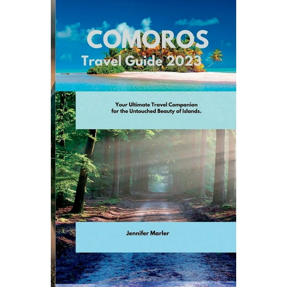 Comoros Travel Guide 2023: Your Ultimate Travel Companion for the Untouched Beauty of Islands. (Paperback)
