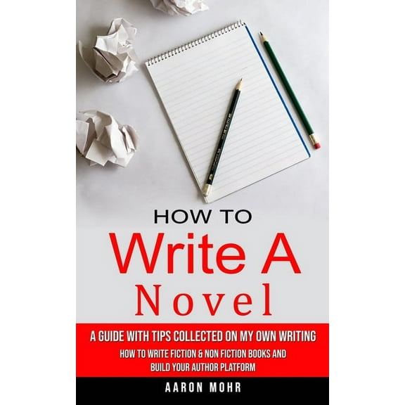 How to Write a Novel: A Guide With Tips Collected on My Own Writing (How to Write Fiction & Non Fiction Books and Bu, (Paperback)