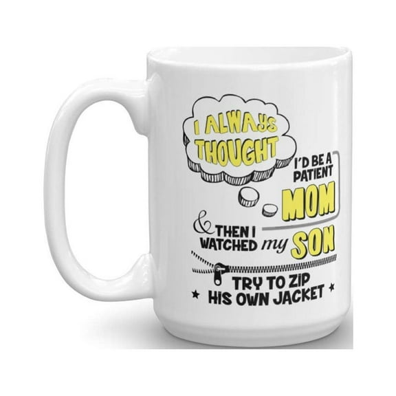 I'd Always Thought I'd Be A Patient Mom Funny Parenting Quotes Coffee & Tea Gift Mug Cup, Accessories, Kitchen Items, Things, Decor And Mother's Or Parents' Day Gifts For A Mom Friend (15oz)