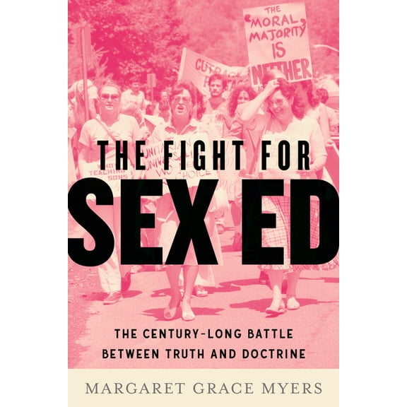 The Fight for Sex Ed: The Century-Long Battle Between Truth and Doctrine, (Hardcover)