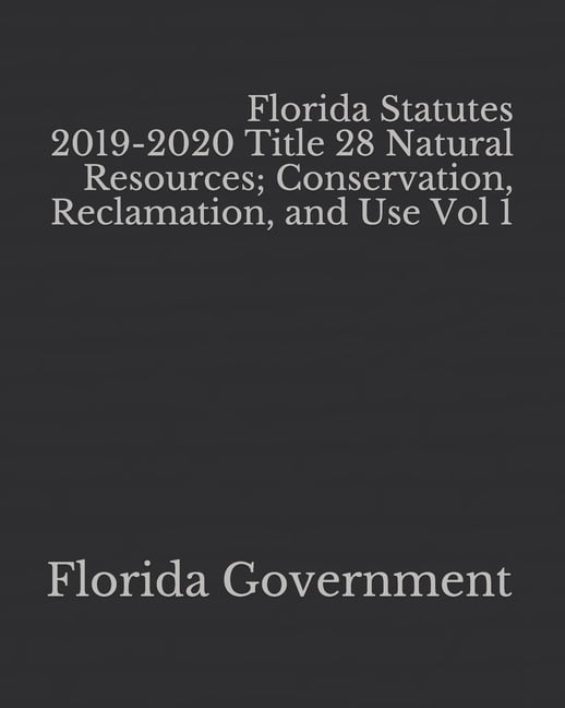 Florida Statutes 20192020 Title 28 Natural Resources; Conservation