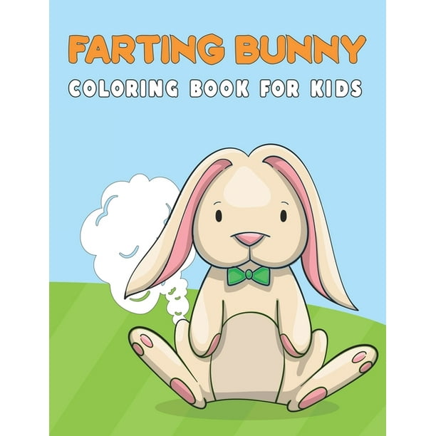 Farting Bunny Coloring Book For Kids: Holiday Gift For Children Toddlers Preschoolers Boys & Girls, Funny Coloring Pages For Endless Hours Of Fun - ...