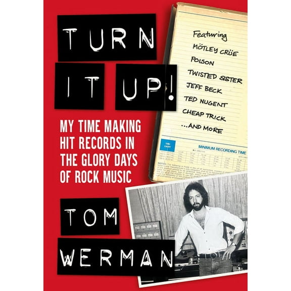 Turn It Up!: My Time Making Hit Records in the Glory Days of Rock Music (Featuring Mötley Crüe, Poison, Twisted Sister, , (Paperback)