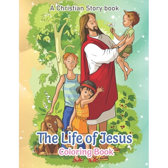 The Life of Jesus, A Christian Story Book : An Awesome Coloring Book (Paperback)