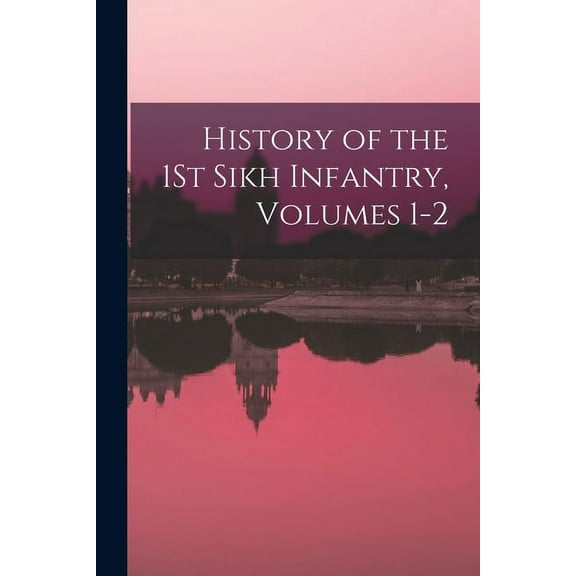 History of the 1St Sikh Infantry, Volumes 1-2 (Paperback)