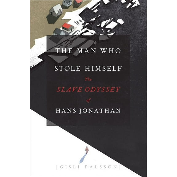 The Man Who Stole Himself: The Slave Odyssey of Hans Jonathan, (Hardcover)
