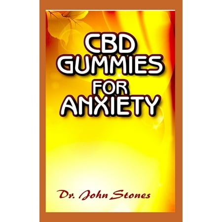 CBD Gummies for Anxiety : All you need to know about using CBD gummies in treating anxiety (Paperback)