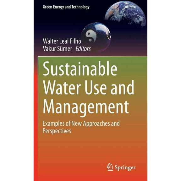 Green Energy and Technology Sustainable Water Use and Management: Examples of New Approaches and Perspectives, (Hardcover)