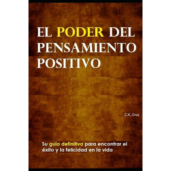 El poder del pensamiento positivo: Su guía definitiva para encontrar el éxito y la felicidad en la vida (Paperback)