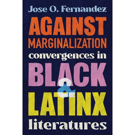 Against Marginalization: Convergences in Black and Latinx Literatures, (Hardcover)