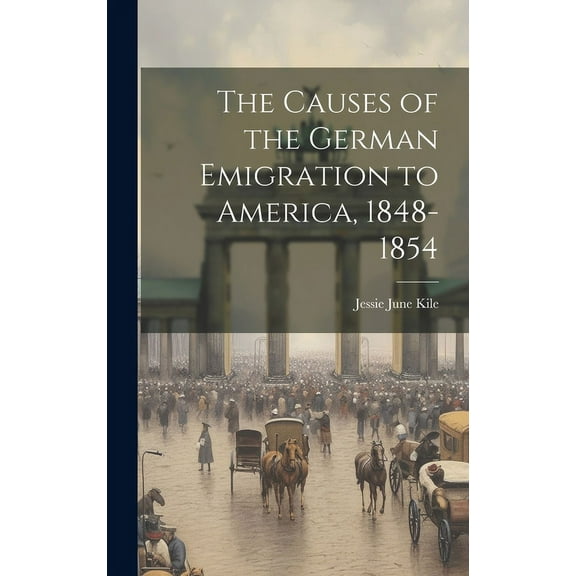 The Causes of the German Emigration to America, 1848-1854 (Hardcover)