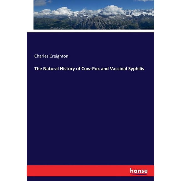 The Natural History of Cow-Pox and Vaccinal Syphilis, (Paperback)