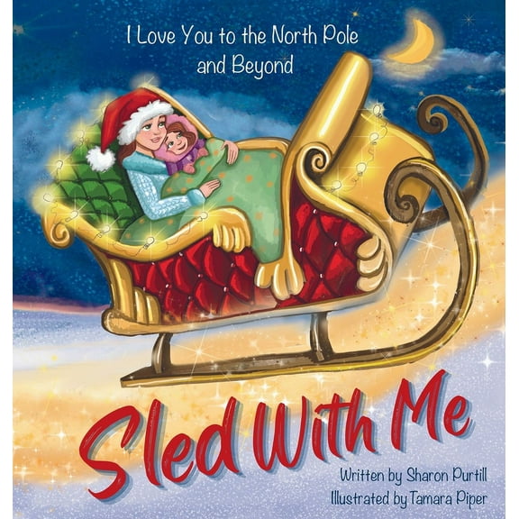 Wherever Shall We Go Children's Bedtime  Sled With Me: I Love You to the North Pole and Beyond (Mother and Daughter Edition), (Hardcover)