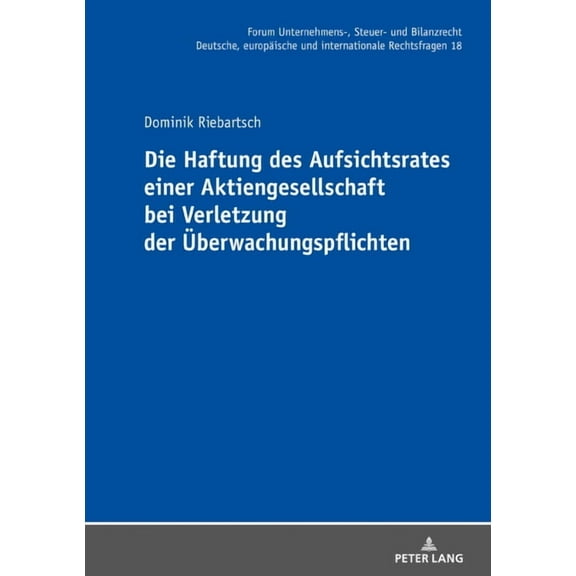 Forum Unternehmens-, Steuer- Und Bilanzrecht: Die Haftung des Aufsichtsrates einer Aktiengesellschaft bei Verletzung der Ueberwachungspflichten (Hardcover)