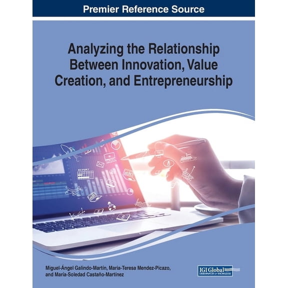 Analyzing the Relationship Between Innovation, Value Creation, and Entrepreneurship, (Paperback)