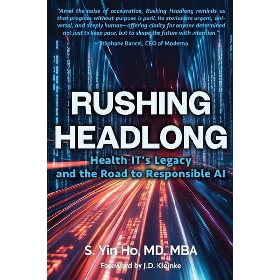 Rushing Headlong: Health IT's Legacy and the Road to Responsible AI, (Paperback)
