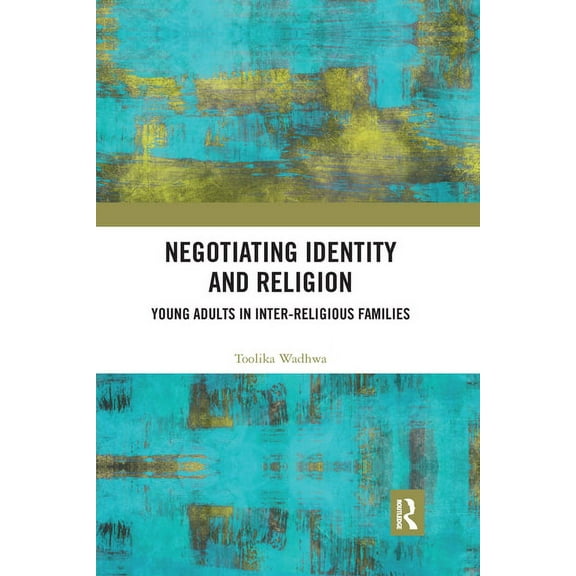 Negotiating Identity and Religion: Young Adults in Inter-religious Families, (Paperback)
