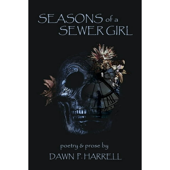 Seasons of a Sewer Girl: a collection of poetry and prose, (Paperback)