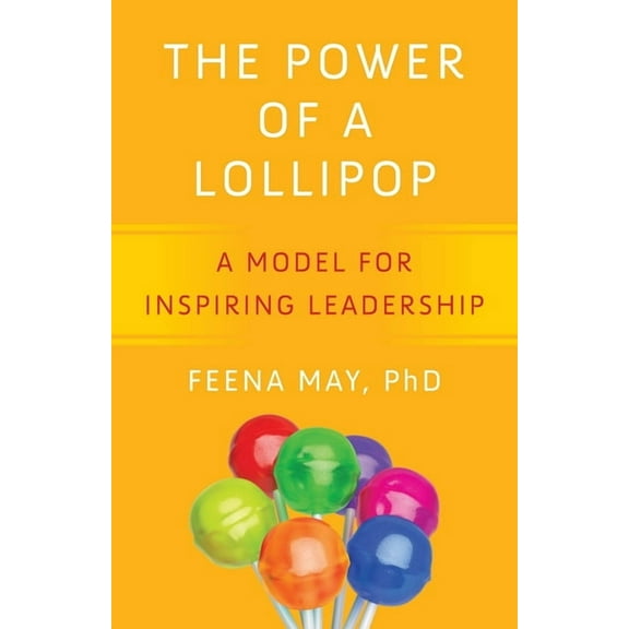 The Power of a Lollipop: A Model for Inspiring Leadership, (Paperback)