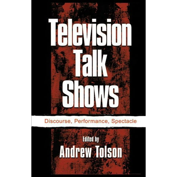 Routledge Communication Television Talk Shows: Discourse, Performance, Spectacle, (Paperback)
