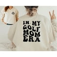 thumbnail image 3 of In My Golf Mom Era Sweatshirt, Golf Mom Sweatshirt, Funny Golf Mom Hoodie, Game Day Golf Sweater, Sport Hoodie, Game Day Crewneck, 3 of 5