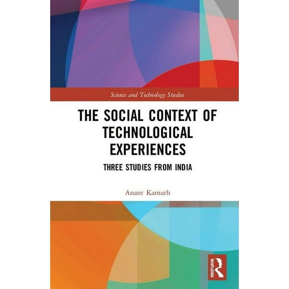 Science and Technology Studies The Social Context of Technological Experiences: Three Studies from India, (Hardcover)