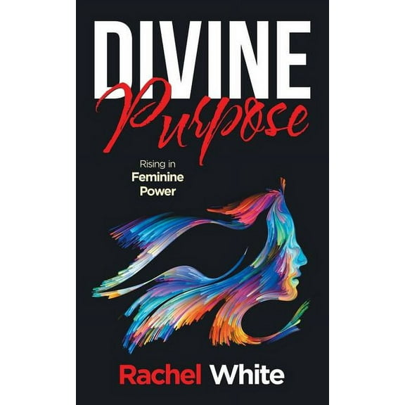 Divine Purpose: Rising in Feminine Power, (Paperback)