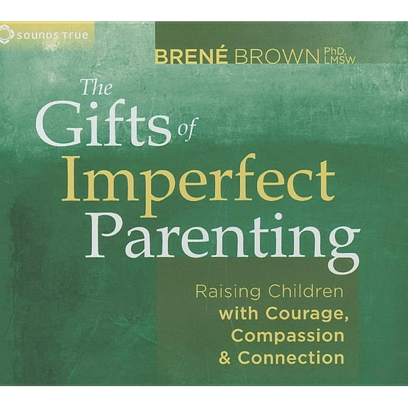 The Gifts of Imperfect Parenting : Raising Children with Courage, Compassion, and Connection (CD-Audio)