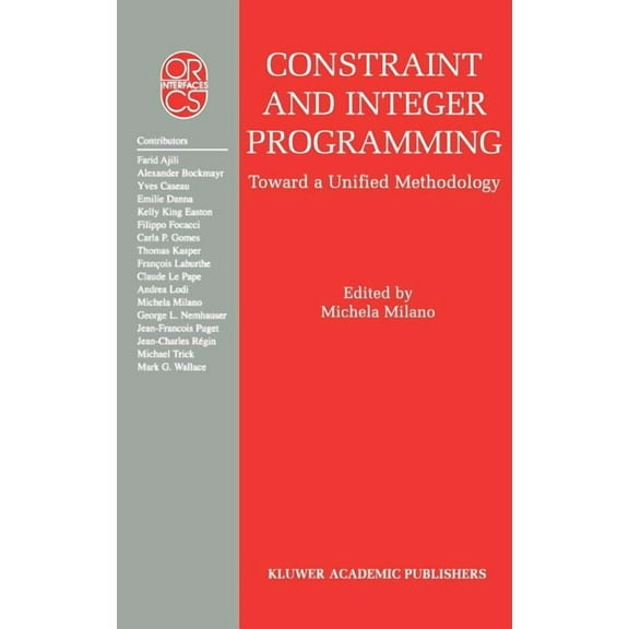 Operations Research/Computer Science Int Constraint and Integer Programming: Toward a Unified Methodology, Book 27, (Hardcover)
