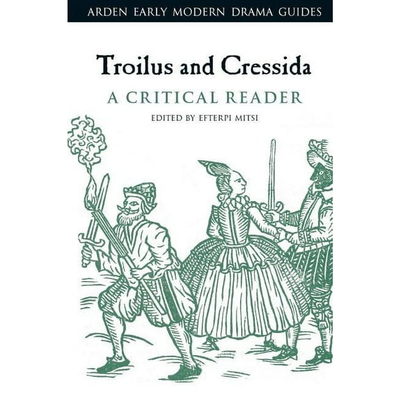 Arden Early Modern Drama Guides Troilus and Cressida: A Critical Reader, (Hardcover)