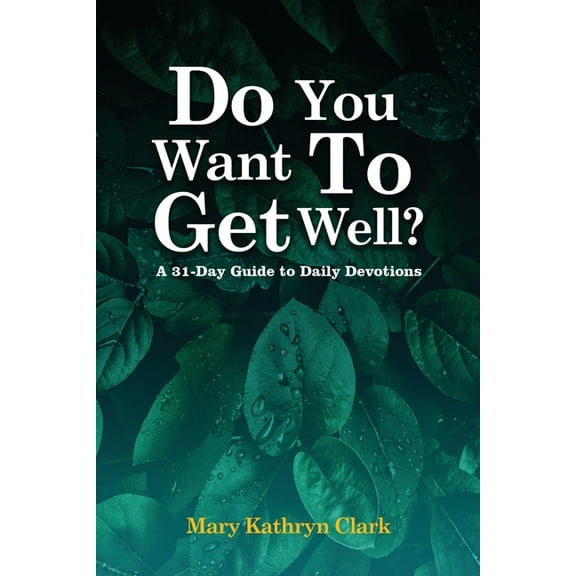 Do You Want To Get Well?: A 31-Day Guide to Daily Devotions, (Paperback)
