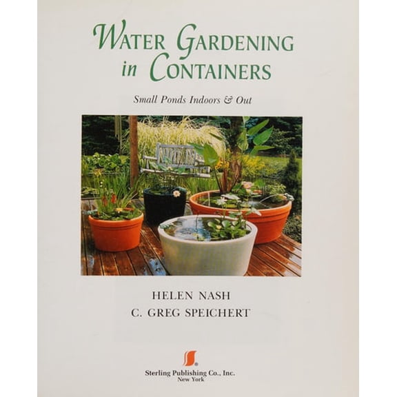 Pre-Owned Water Gardening in Containers: Small Ponds, Indoors & Out (Hardcover) 0806981970 9780806981970